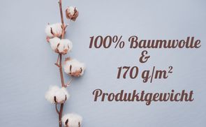 100% Baumwolle und 170 g/m² Produktgewicht