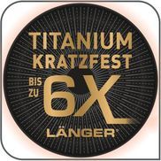 WIDERSTANDSFÄHIGE TITANIUM 6X ANTIHAFTVERSIEGELUNG: