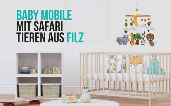 Baby Mobile mit Safari Tieren aus Filz